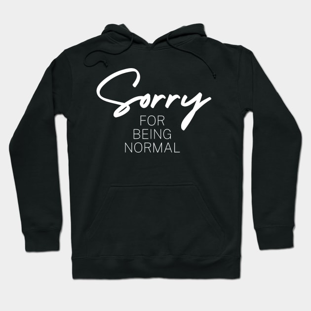 Sorry For Being Normal Gift Hoodie by Schwarzweiss